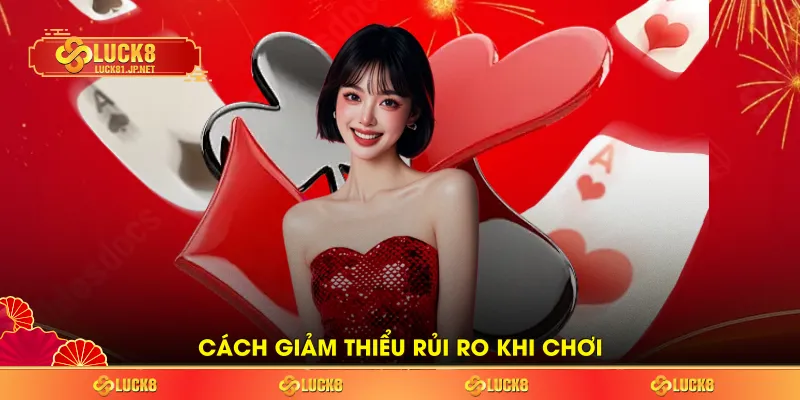 Cách giảm thiểu rủi ro khi chơi Cách giảm thiểu rủi ro khi chơi