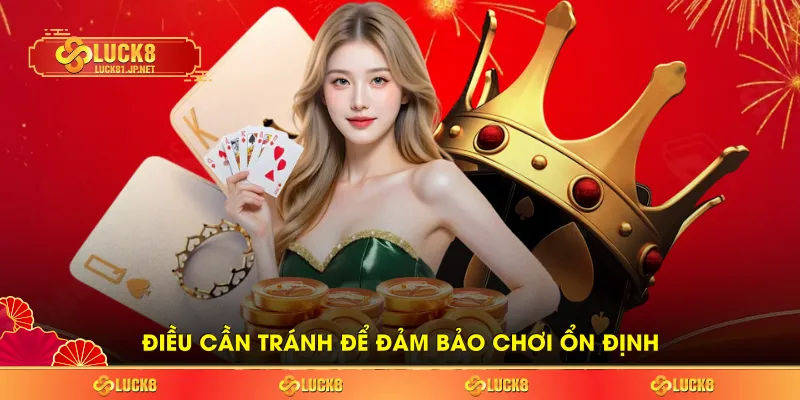 Điều cần tránh để đảm bảo chơi ổn định Điều cần tránh để đảm bảo chơi ổn định
